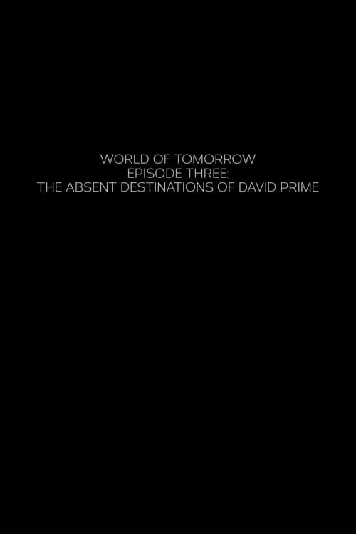 Grootschalige poster van World of Tomorrow Episode Three: The Absent Destinations of David Prime