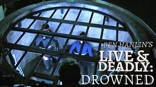 Ben Hanlin's Live & Deadly: Drowned