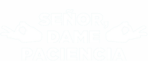 Señor, dame paciencia