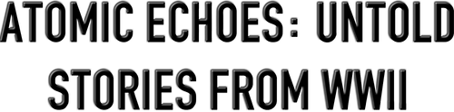 Atomic Echoes: Untold Stories from WWII