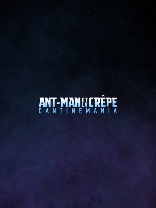 Ant-Man et la Crêpe : Cantinemania