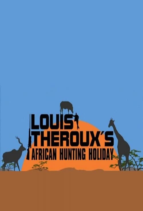 Louis Theroux's African Hunting Holiday 2008