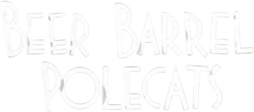 Beer Barrel Polecats