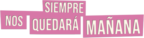 Siempre nos quedará mañana