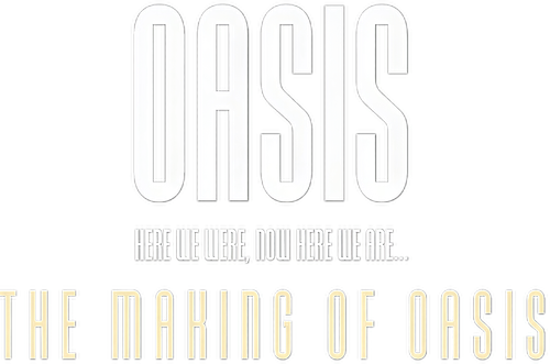 There We Were, Now Here We Are... The Making of Oasis