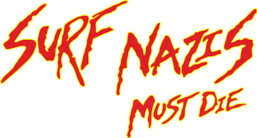 Surf Nazis Must Die