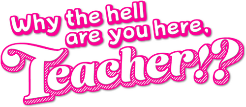 Why the Hell Are You Here, Teacher!?