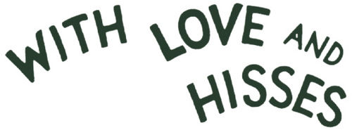With Love and Hisses