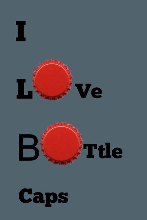 i love bottle caps poster