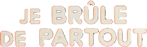 Je brûle de partout
