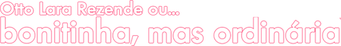 Bonitinha, Mas Ordinária