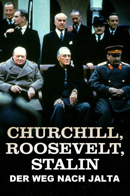 Churchill, Roosevelt & Stalin – Der Weg nach Jalta