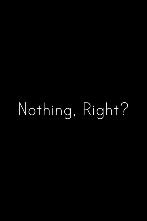 Nothing, Right?