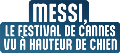 Messi : le Festival de Cannes vu à hauteur de chien
