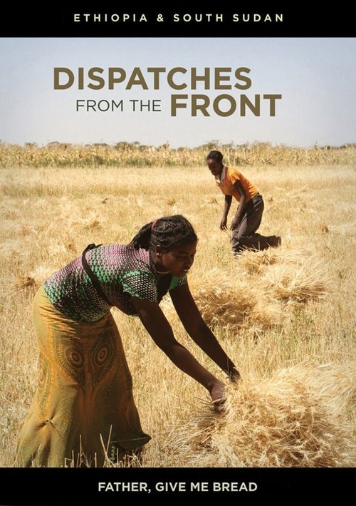 Dispatches from the Front - Ethiopia and South Sudan: Father, Give Me Bread