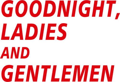 Goodnight, Ladies and Gentlemen