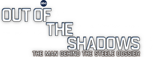 Out of the Shadows: The Man Behind the Steele Dossier