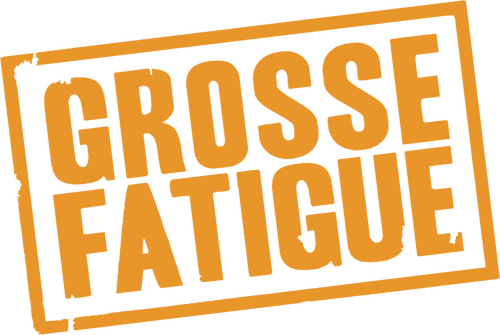 Grosse fatigue