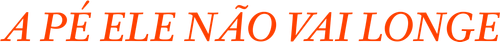 A Pé Ele Não Vai Longe - Logo 3