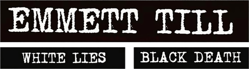 Emmett Till - White Lies, Black Death