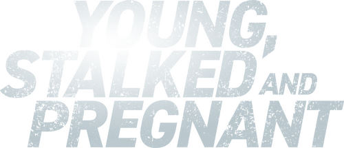 Young, Stalked and Pregnant