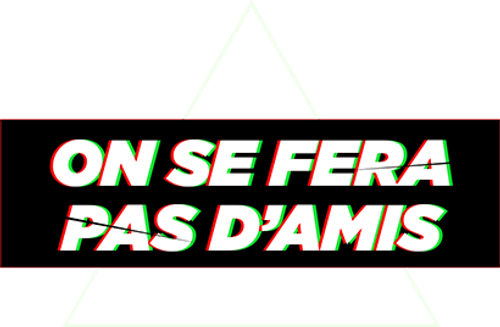 On se fera pas d'amis