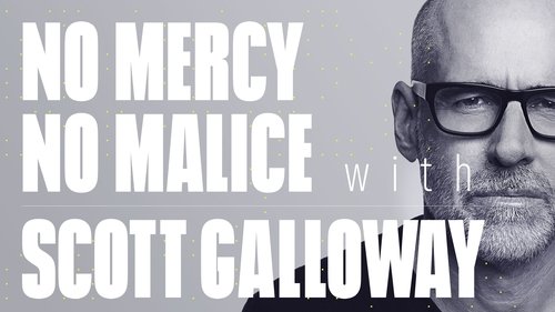 No Mercy, No Malice with Scott Galloway
