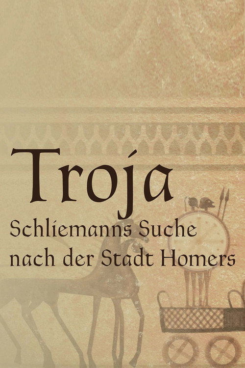 Troja - Schliemanns Suche nach der Stadt Homers