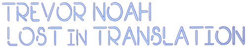 Trevor Noah: Lost In Translation