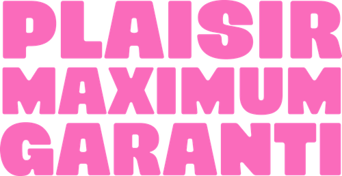 Plaisir maximum garanti