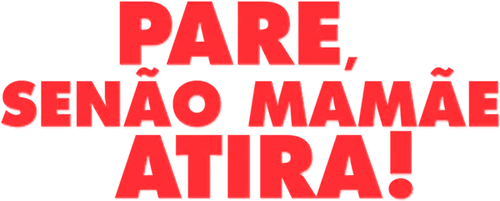 Pare! Senão Mamãe Atira