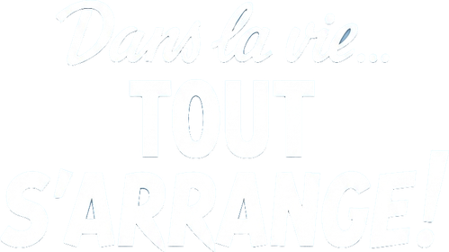 Dans la vie tout s'arrange