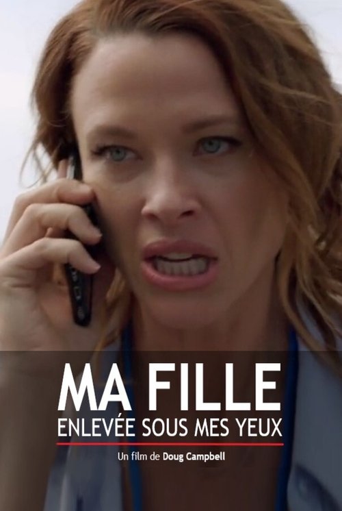 Poster image du film Ma fille, enlevée sous mes yeux Ma fille, enlevée sous mes yeux