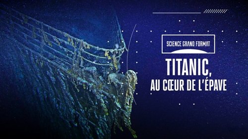 Titanic, au cœur de l'épave