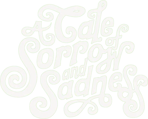 A Tale of Sorrow and Sadness