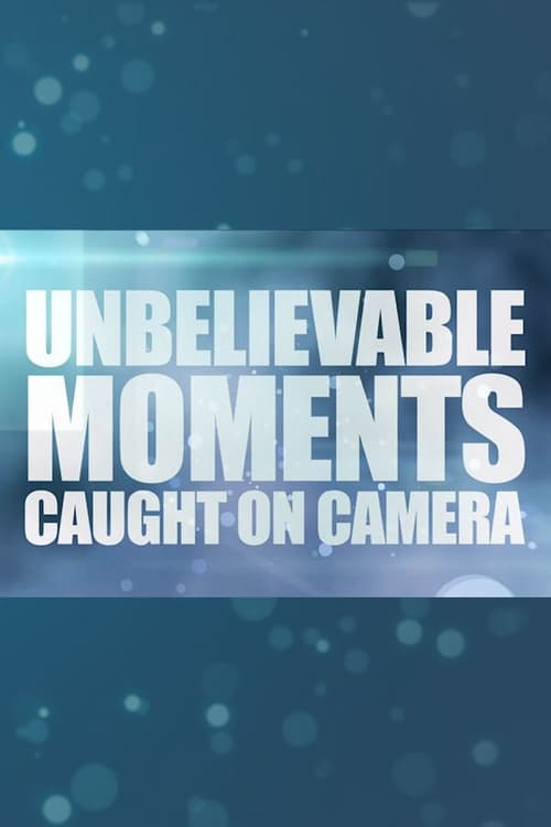 Unbelievable Moments, Caught on Camera (2014)