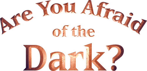 Are You Afraid of the Dark?