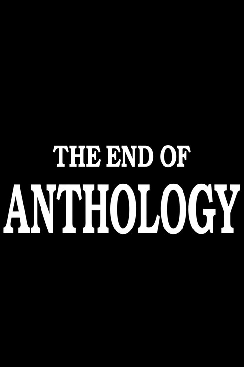 THE END OF ANTHOLOGY