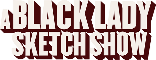 A Black Lady Sketch Show
