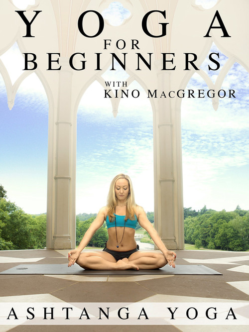 Yoga for Beginners with Kino MacGregor : Ashtanga Yoga