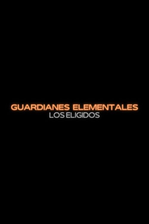 Guardianes Elementales: Los Eligidos