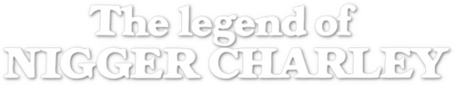 The Legend of Nigger Charley
