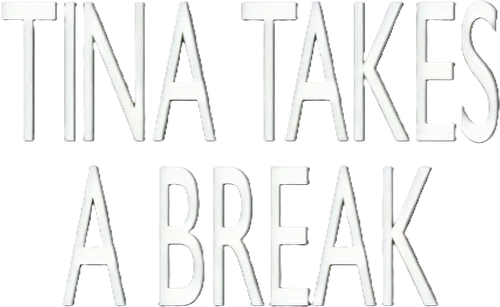 TINA TAKES A BREAK