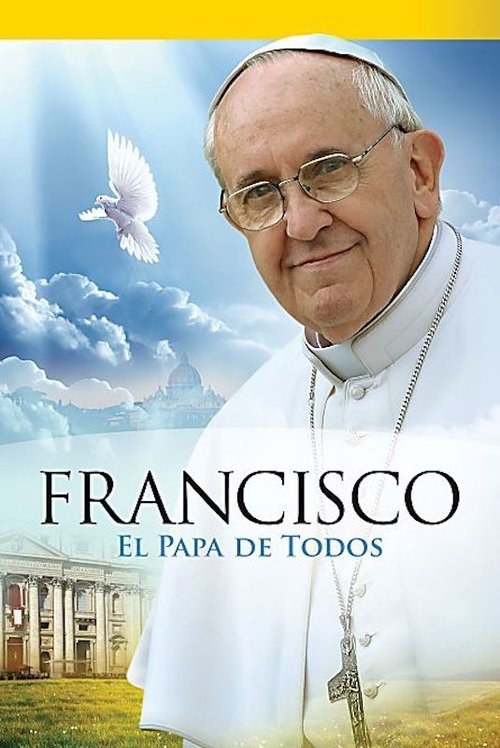 Papa Francisco - El Papa de Todos movie poster player