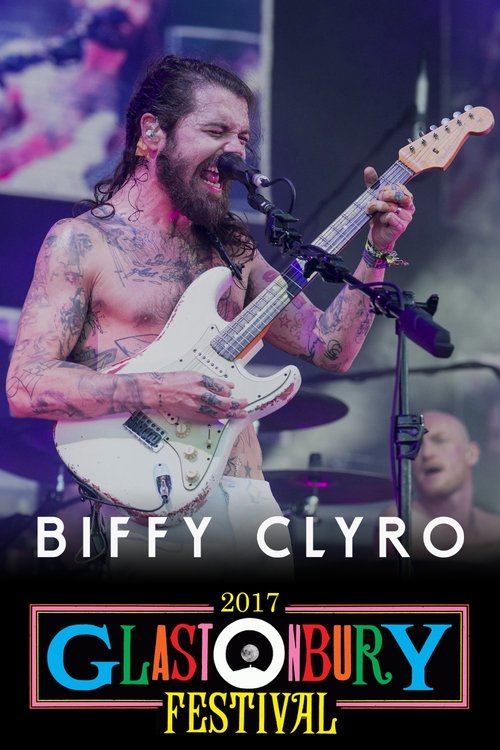 Biffy Clyro: Live at Glastonbury 2017 2017 Biffy Clyro: Live at Glastonbury 2017 2017