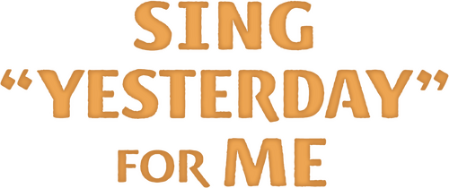 SING "YESTERDAY" FOR ME