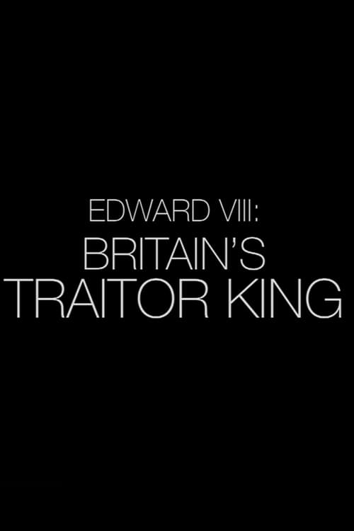 Edward VIII: Britain's Traitor King (2022)