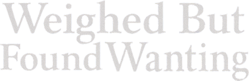 Weighed But Found Wanting