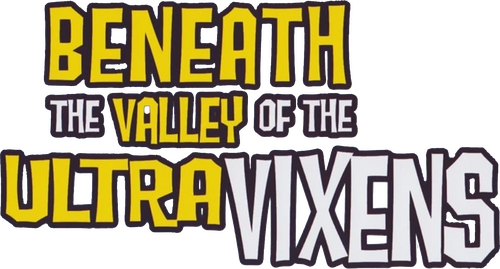 Beneath the Valley of the Ultra-Vixens