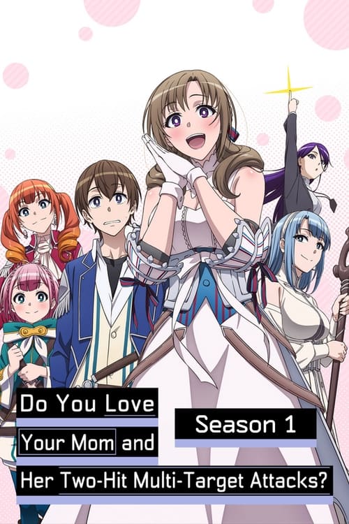 Do You Love Your Mom and Her Two-Hit Multi-Target Attacks?, S01 - (2019)